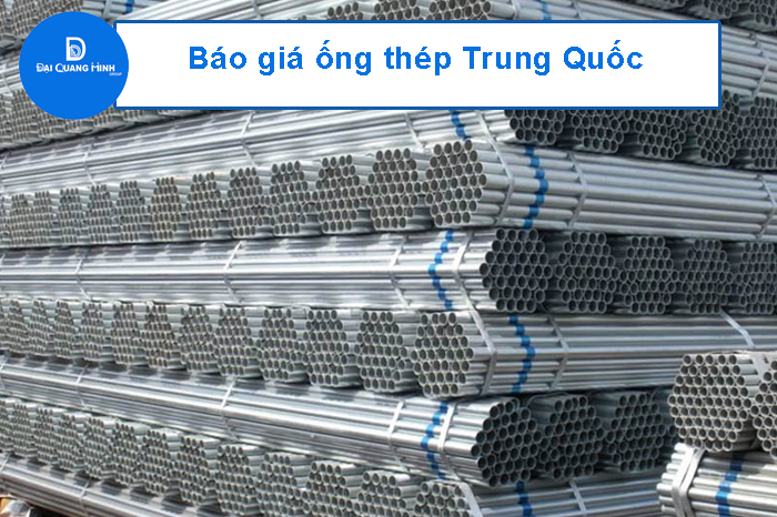 ​Báo giá ống thép Trung Quốc chính hãng, chất lượng tại Đại Quang Minh