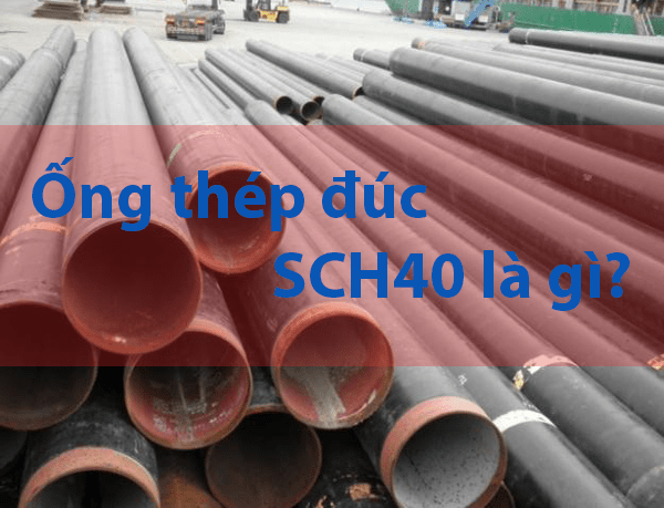 Thông tin chi tiết tiêu chuẩn ống thép đúc sch40 2022
